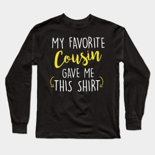 Funny My Favorite Cousin Gave Me This Shirt Long Sleeve T-Shirt